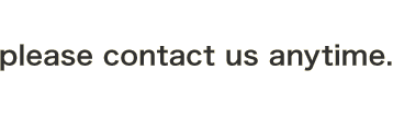 please contact us anytime.