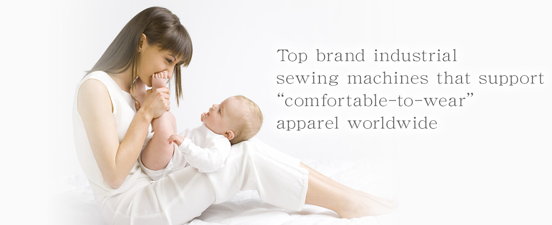 Top brand industrial sewing machines that support “comfortable-to-wear” apparel worldwide