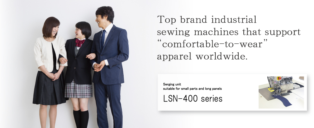 Top brand industrial sewing machines that support “comfortable-to-wear” apparel worldwide
